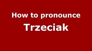How to pronounce Trzeciak