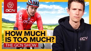 Are You Cycling Too Much? | GCN Show Ep. 586