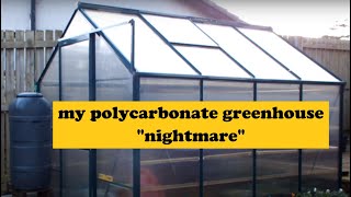 My Polycarbonate Greenhouse Nightmare continued. The do