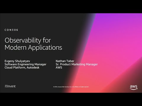 AWS re:Invent 2018: [REPEAT 1] Observability for Modern Applications (CON306-R1)