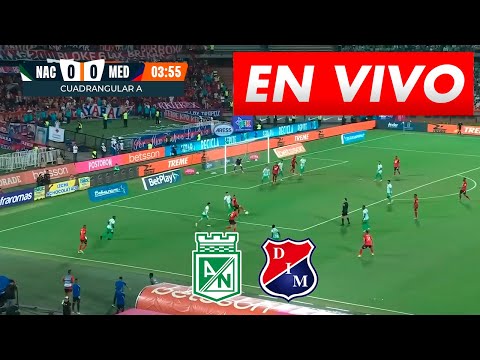 🔴 NACIONAL VS MEDELLIN - PARTIDO EN VIVO HOY - FECHA 5 CUADRANGULARES - LIGA BETPLAY 2025 II