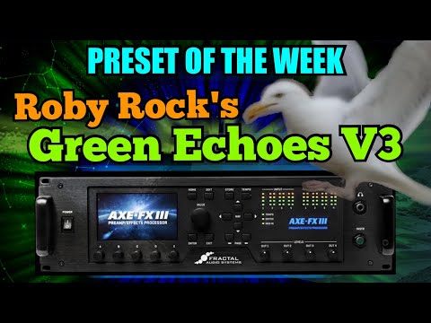 AXE-FX III Preset Of The Week - Roby Rocks Green Echoes V3!