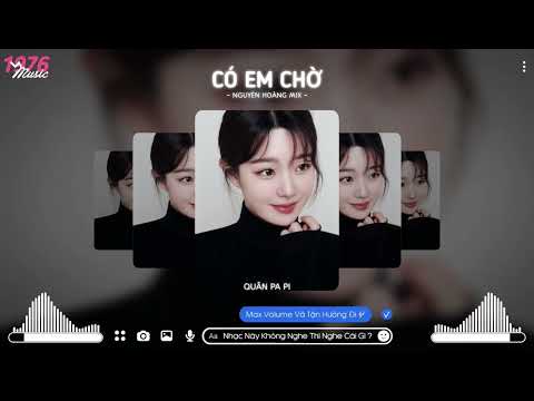 CÓ EM CHỜ ( NGUYỄN HOÀNG REMIX ) NHẠC HOT TIKTOK
