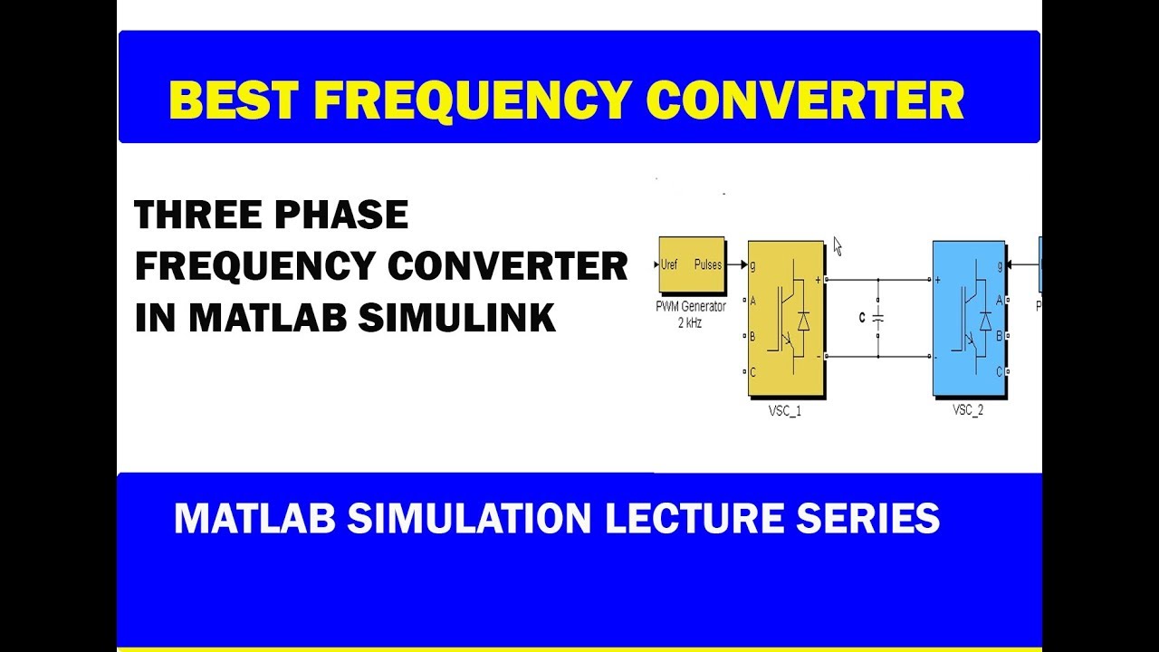 Simulation  of  Three Phase Frequency Converter in MATLAB Simulink | 2020
