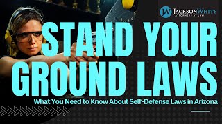 Stand Your Ground Law in Arizona – Self-Defense Laws Explained | Arizona Criminal Lawyer