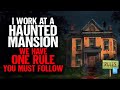 I work at a HAUNTED Mansion. We have ONE RULE you must follow.