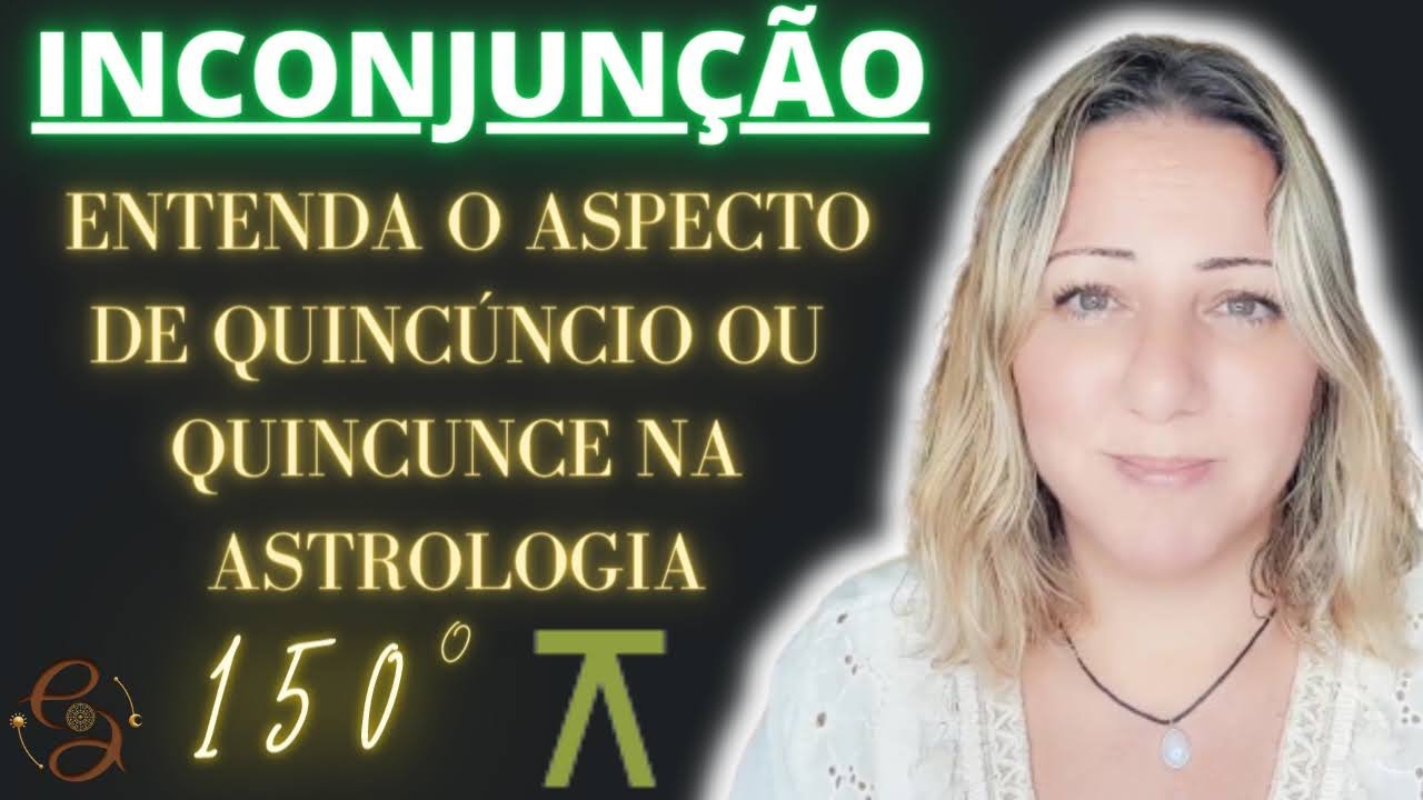 INCONJUNÇÃO - QUINCÚNCIO - QUINCUNCE - 150º | ENTENDA  POUCO MAIS SOBRE ESTE ASPECTO TÃO IMPORTANTE
