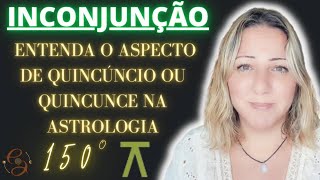 INCONJUNÇÃO - QUINCÚNCIO - QUINCUNCE - 150º | ENTENDA  POUCO MAIS SOBRE ESTE ASPECTO TÃO IMPORTANTE