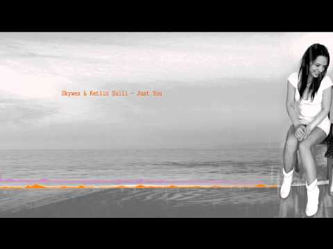 Skywex & Ketlin Sulli - Just You