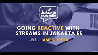 Going Reactive with Streams in Jakarta EE | Jakarta Tech Talks