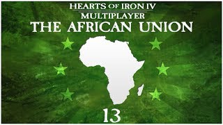 Hearts of Iron 4 Millennium Dawn Multiplayer - The African Union - Episode 13 ...Death or Dishonor..