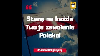 Stanę na każde Twoje zawołanie Polsko!