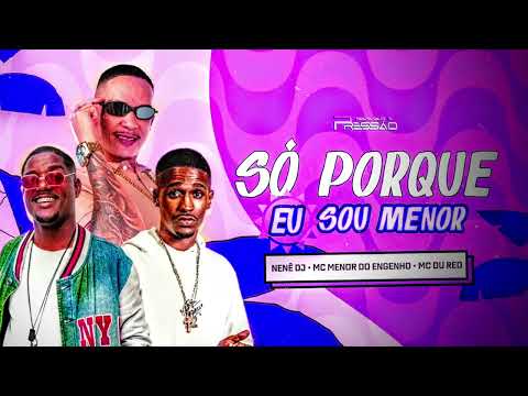 SÓ PORQUE EU SOU MENOR - NENÊ DJ MC NENOR DO ENGENHO MC DU RED TRANSAFUNK