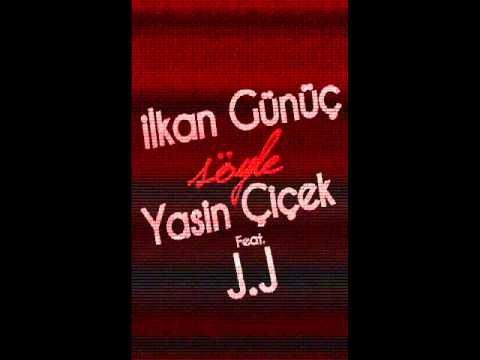 İlkan GÜNÜC&Yasin CİCEK& j.j -- SÖYLE