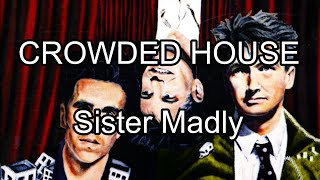 CROWDED HOUSE - Sister Madly (Lyric Video)