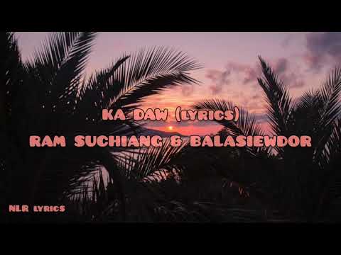 KA DAW (lyrics) / RAM SUCHIANG & BALASIEWDOR / KHASI SONG