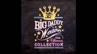 Big daddy weave - Just the way I am