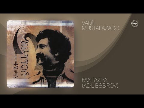 Vaqif Mustafazadə — Fantaziya (Adil Bəbirov) [Süita]