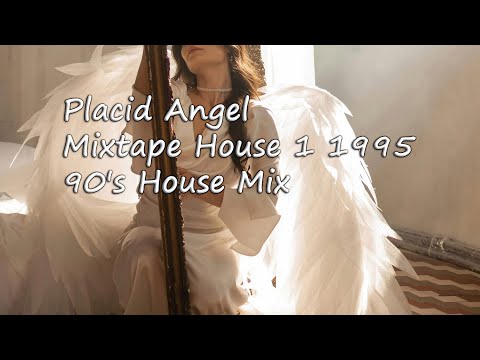 Placid Angel - Mixtape House 1 - 1995   (90's Remember House Music Mix)
