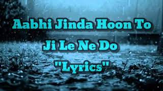 lyrics abhi zinda Hu To Jee Lene Do Ji Lene Do Bha