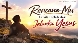 Download lagu Lagu Rohani Tebaru 🎹 Rencana-Mu Lebih Indah Dari Jalanku, Yesus mp3