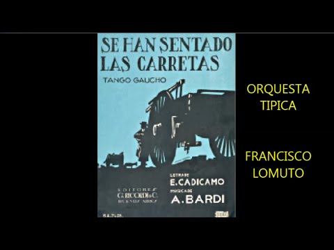 FRANCISCO LOMUTO  - SE HAN SENTADO LAS CARRETAS  - TANGO CAMPERO
