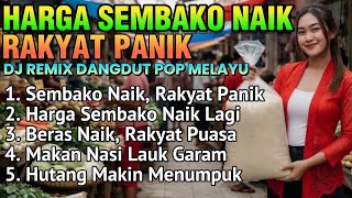 Download lagu Harga Sembako Naik, Rakyat Panik 🎵 LAGU DJ REMIX DANGDUT POP MELAYU SLOWROCK SINDIRAN PEMERINTAH  mp3