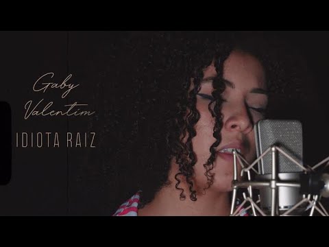 Idiota Raiz -  Gaby Valentim (Cover)