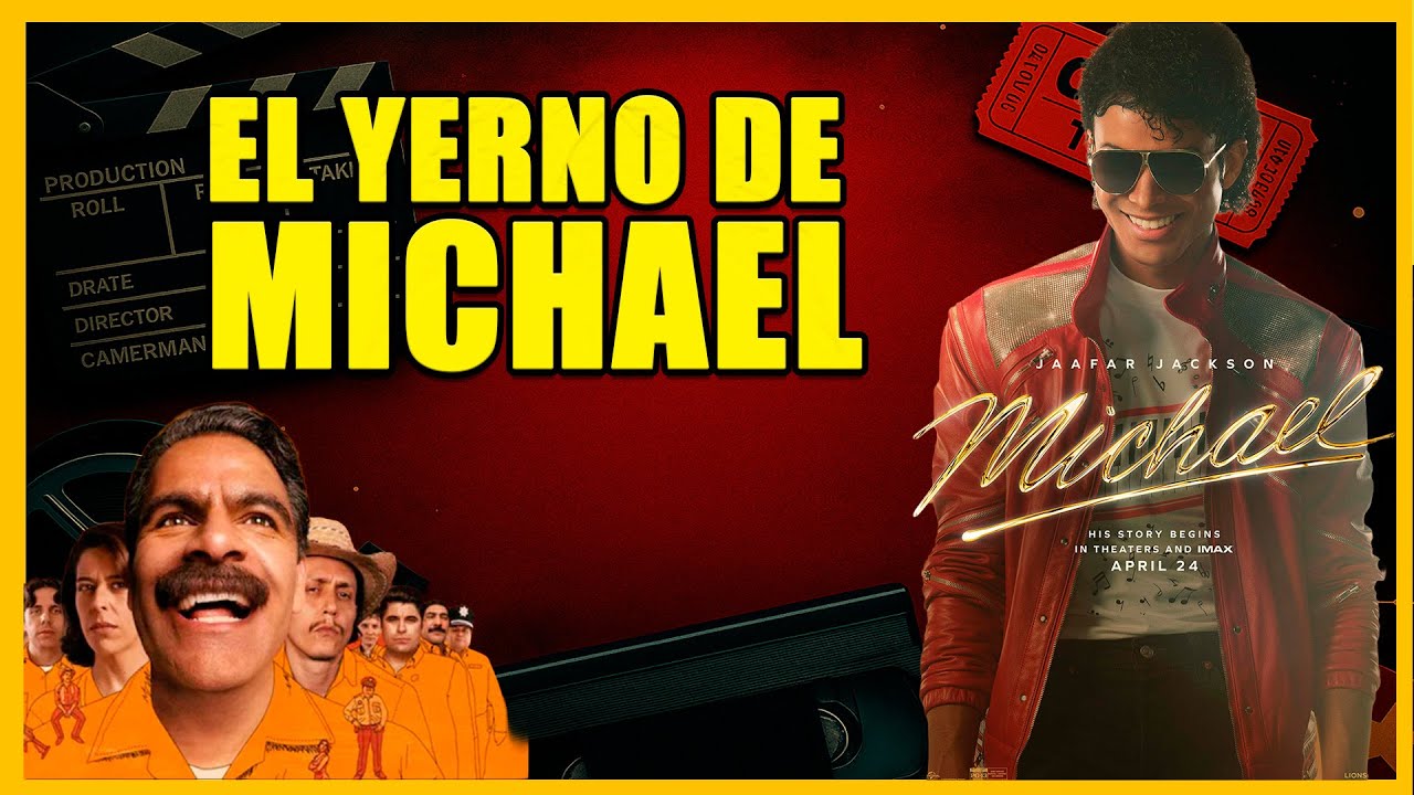 MICHAEL LA PELÍCULA, EL YERNO Y LA VERSIÓN MEXA DE THE PITT