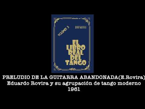 PRELUDIO DE LA GUITARRA ABANDONADA Eduardo Rovira y su agrupación de tango moderno 1961