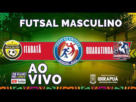 ITABATÃ X GUARATINGA - FUTSAL MASCULINO | 23ª JOGOS DA AMIZADE • IBIRAPUÃ-BA