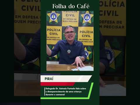 Delegado Antonio Furtado comenta sobre desaparecimento de criança durante o Carnaval de Piraí