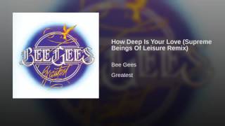 How Deep Is Your Love (Supreme Beings Of Leisure Remix)