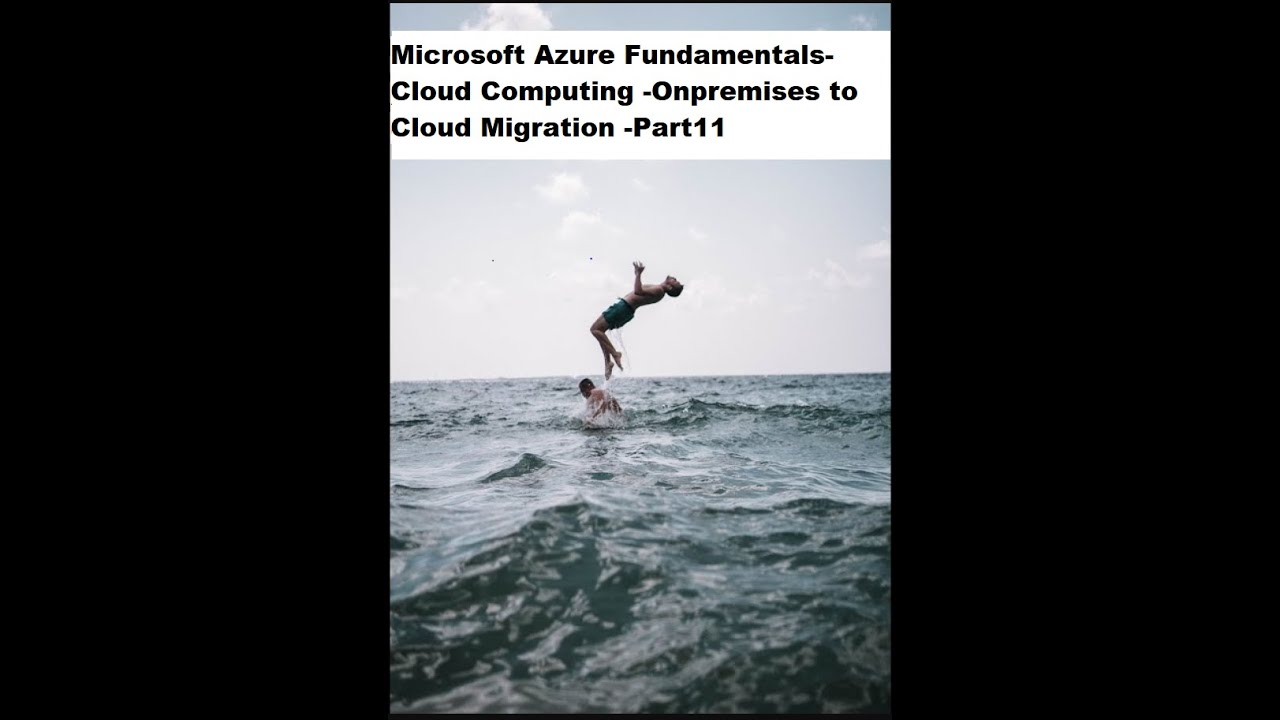Microsoft Azure Fundamentals Cloud Computing  On premises to Cloud Migration  Part11