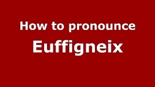 How to pronounce Euffigneix