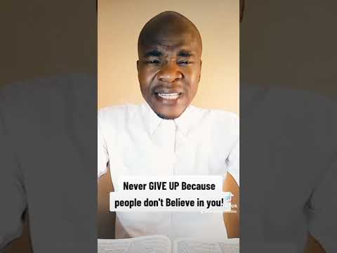 Never GIVE UP Because people don't Believe in you!
