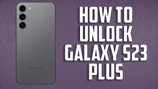 How to Unlock Samsung Galaxy S23 Plus