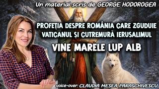 Profeția despre România care zguduie Vaticanul și cutremură Ierusalimul * Vine Marele Lup Alb