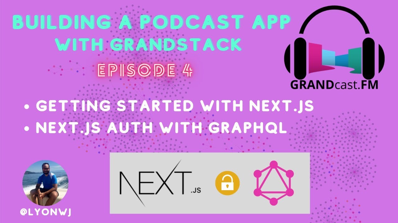 Video: Next.js & GraphQL Authentication | Building A GRANDstack Podcast ...