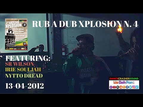Rub A Dub Xplosion IV - Irie Souljah, Sr Wilson, Nytto Dread & U-Rie (13-04-2012)