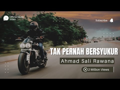 Ahmad Sali Rawana - Tak Pernah Bersyukur (Official Musik Video)