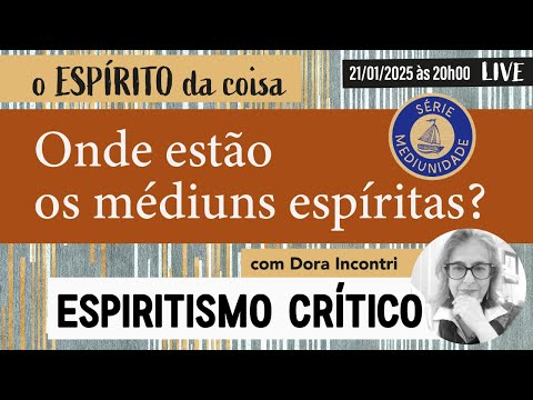 Espírito da coisa 098 - Onde estão os médiuns espíritas?