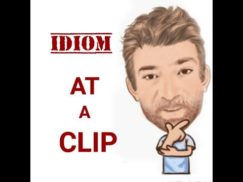 English Tutor Nick P Idioms (510) At a Clip - Origin