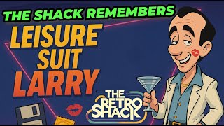The Shack Remembers: Leisure Suit Larry & The Land Of The Lounge Lizards
