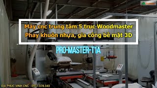 MÁY CNC TRUNG TÂM 5 TRỤC THAY DAO TỰ ĐỘNG GIA CÔNG CẮT KHUÔN NHỰA PRO-MASTER-T1A