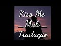 Kiss Me - Malo - Tradução