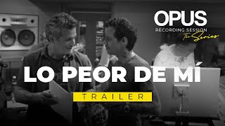 TRAILER - OPUS Recording Sessions. Episode 8 “Lo Peor de Mí”