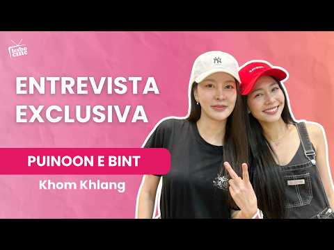 KHOM KHLANG | Entrevista exclusiva com as atrizes Puinoon e Bint