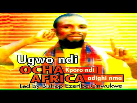 Bishop Ezeribe Onwukwe - Ugwo Ndi Ocha Kporo Ndi Africa Adighi Nma (Official Audio)