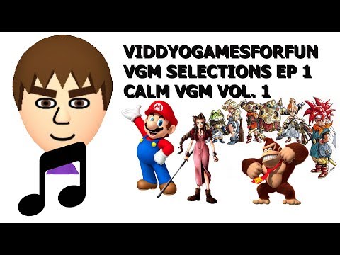 ViddyOGamesForFun VGM Selections Ep 1: Calm VGM Volume 1